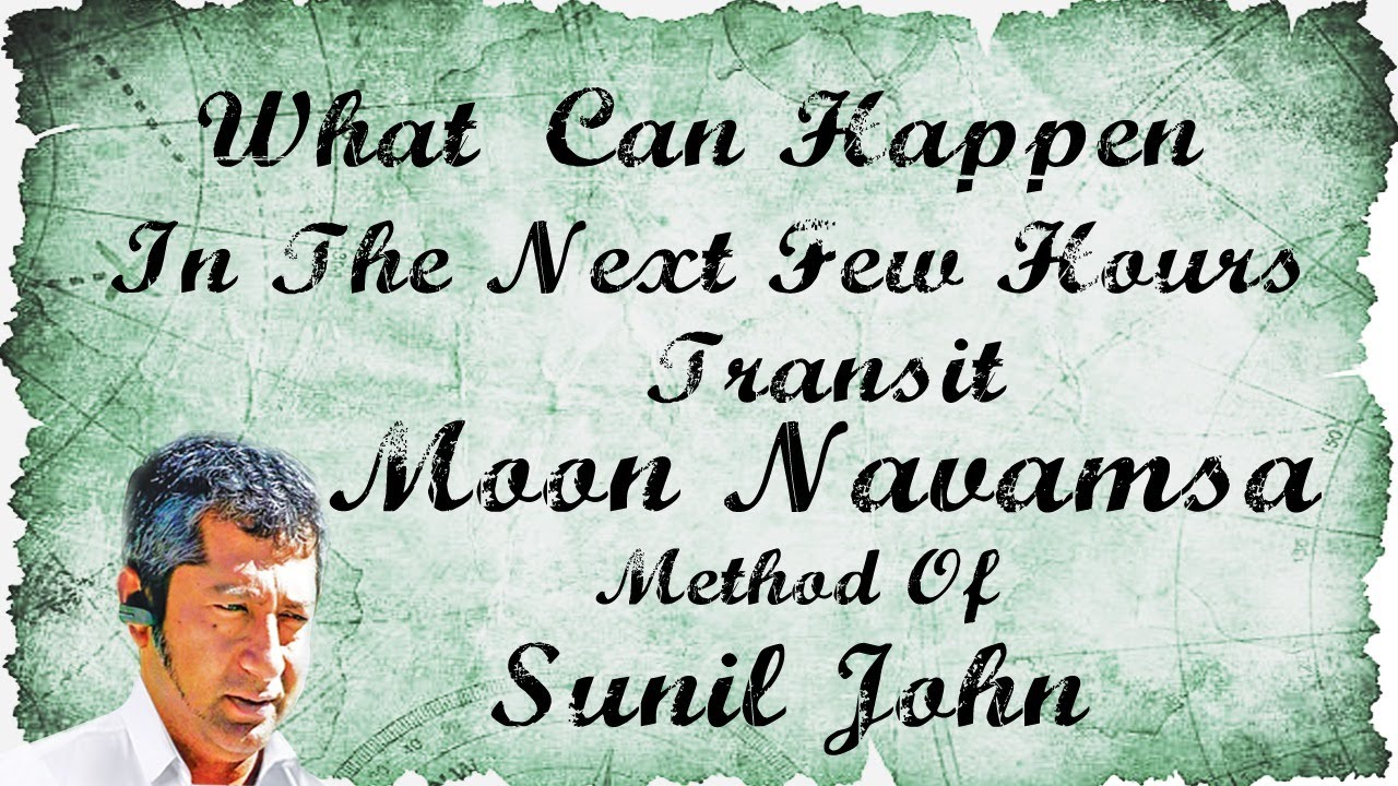 What Can Happen in the Next Few Hours - Transit Moon Navamsa Method of Sunil John
