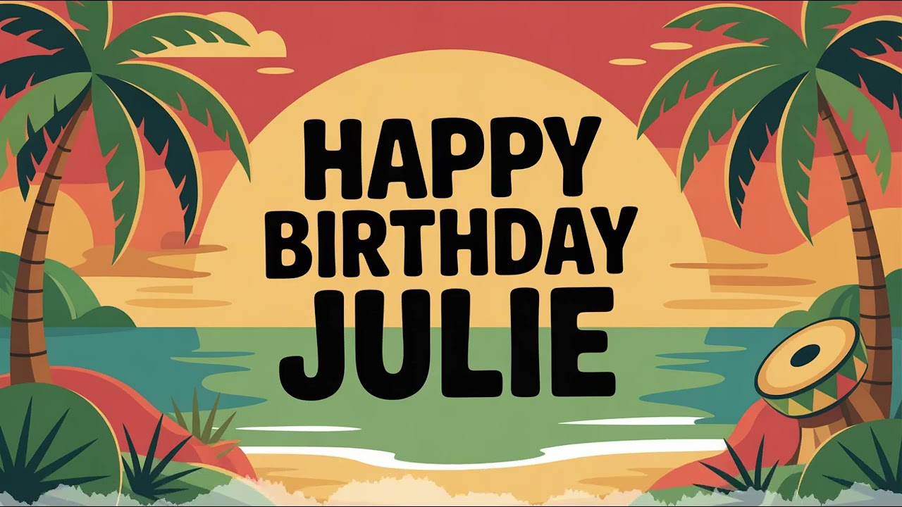 Julie Birthday Song - Reggae - Excited