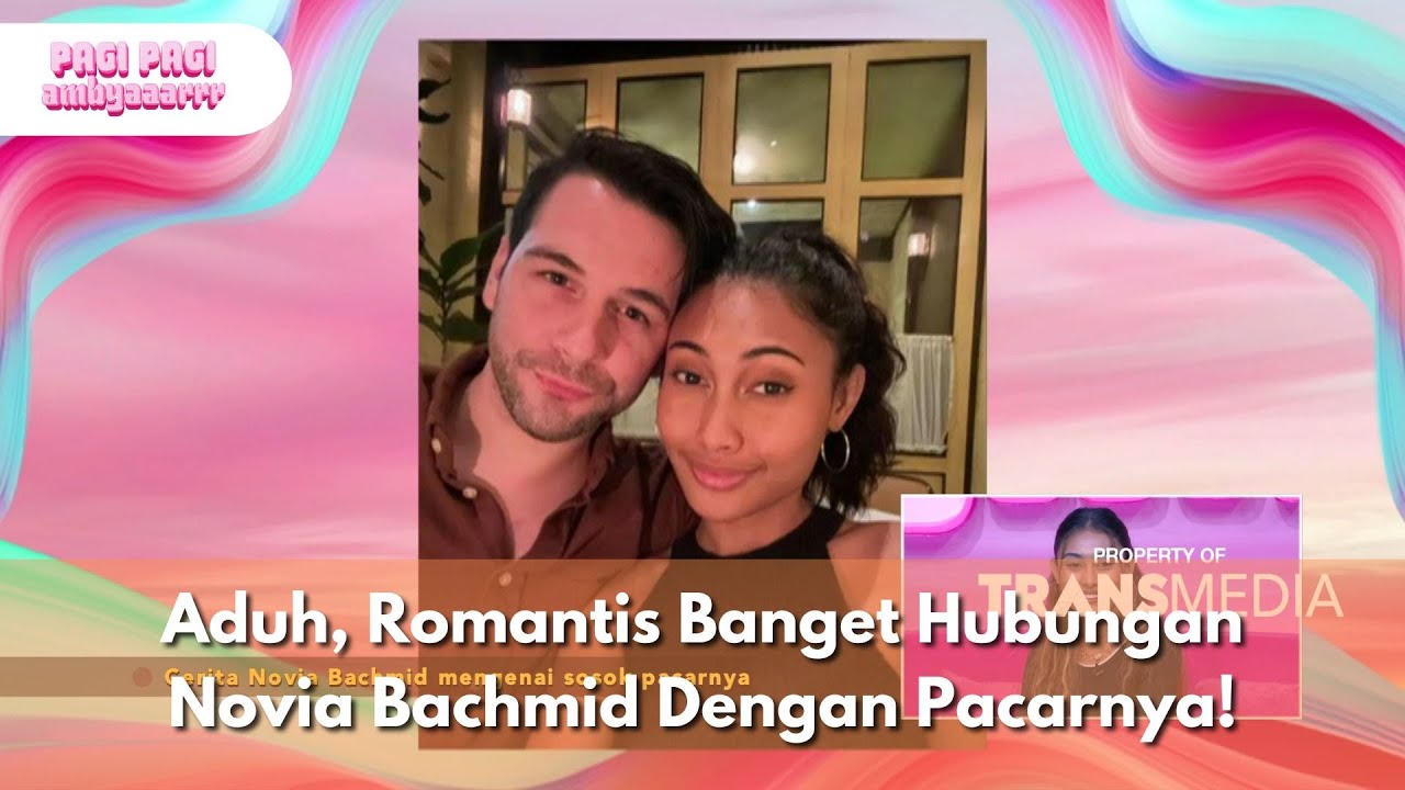 Aduh, Romantis Banget Hubungan Novia Bachmid Dengan Pacarnya! - PAGI PAGI AMBYAR (23/4/25) P3