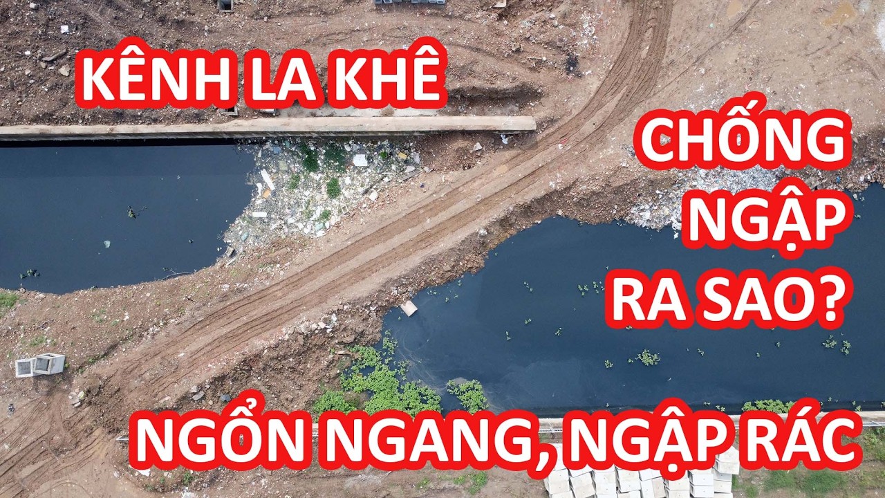 Cứng hóa kênh La Khê - dự án chống ngập phía Tây Thủ Đô ngổn ngang thế nào?