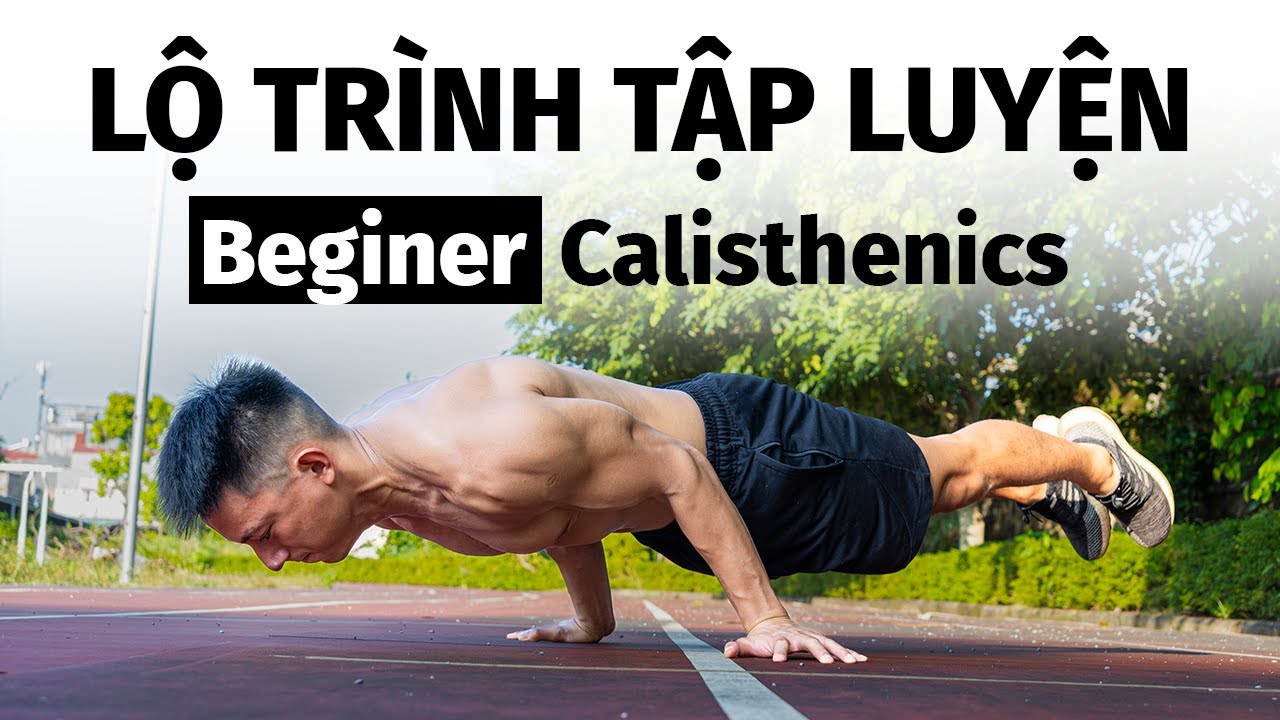 Calisthenics cho người mới bắt đầu | Lộ trình bài tập , chia lịch tập