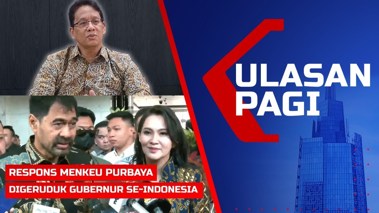 ULASAN PAGI – Respons Menkeu Purbaya Digeruduk Gubernur se-Indonesia Protes Anggaran Dipotong