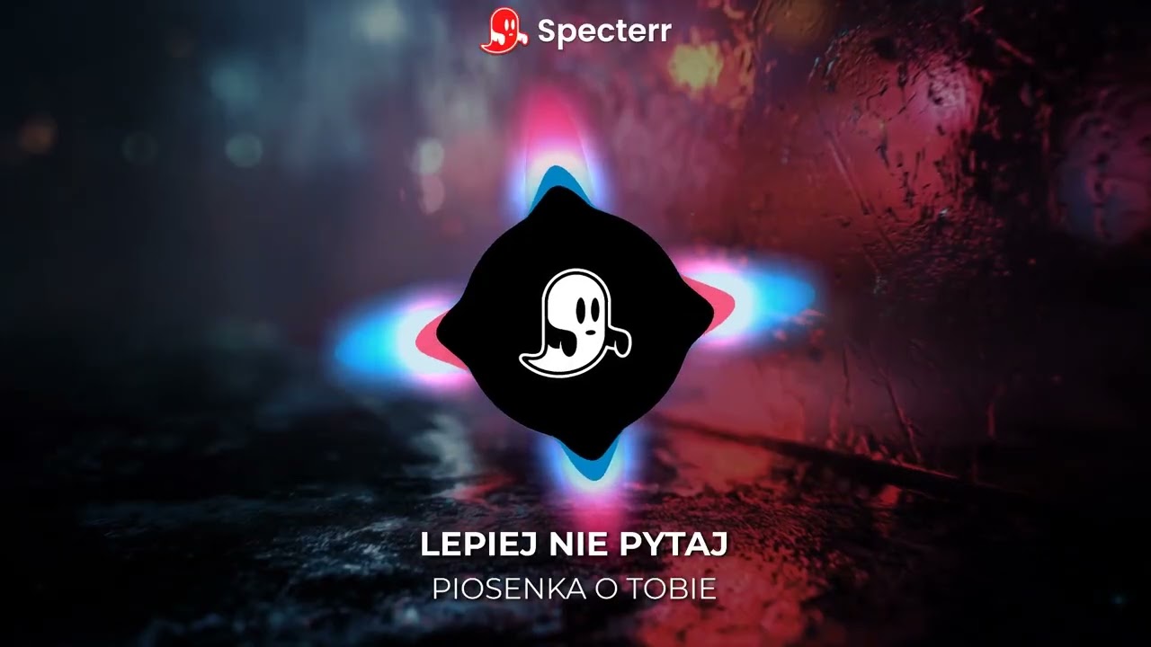 Lepiej Nie Pytaj - Piosenka o Tobie