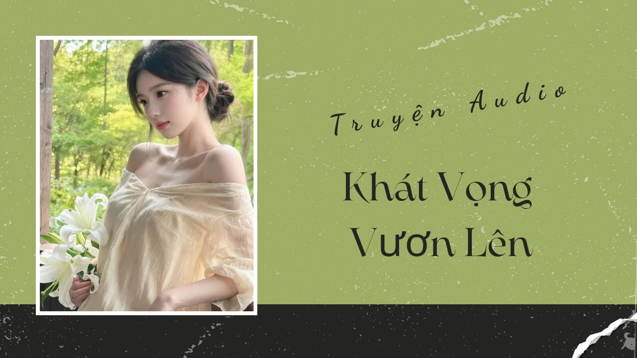 Truyện Audio | Khát Vọng Vươn Lên | Trần Thiên Minh