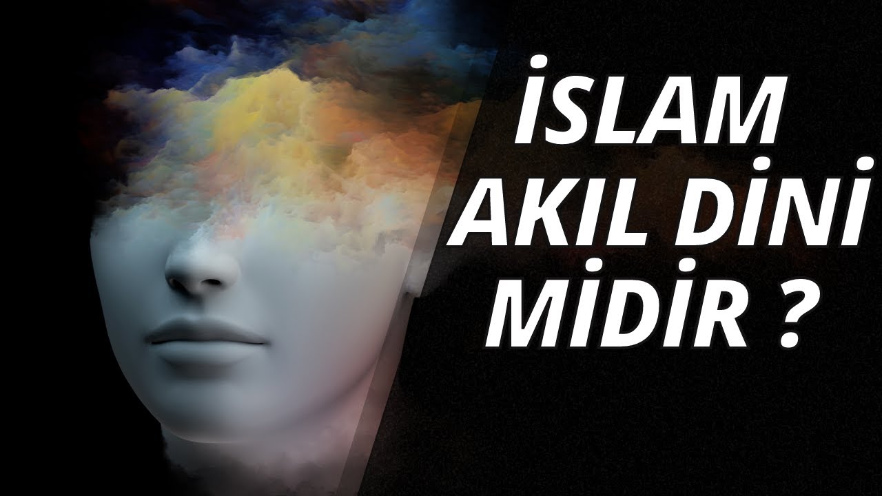 İslam Akıl Dini Midir ? / Akla Karşı Çıkanlar