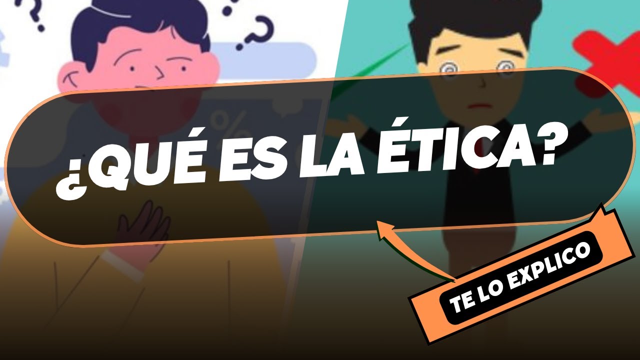 ¿Qué es la Ética? Explicación Facil