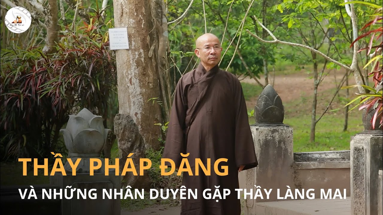 CON ĐÃ TRỞ VỀ | TÌNH THẦY - THẦY PHÁP ĐĂNG VÀ NHÂN DUYÊN GẶP THẦY LÀNG MAI (PHẦN 1)
