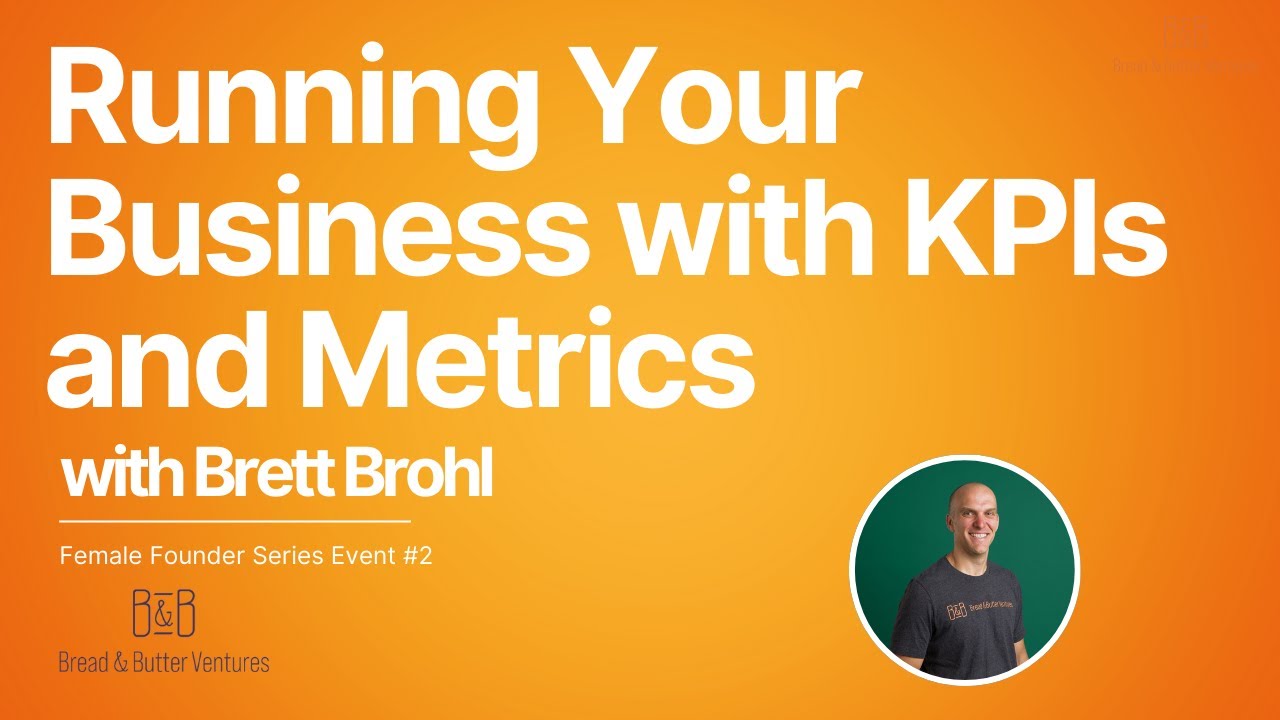 Running Your Business with KPIs & Metrics | Bread & Butter VC Female Founders Series | Brett Brohl
