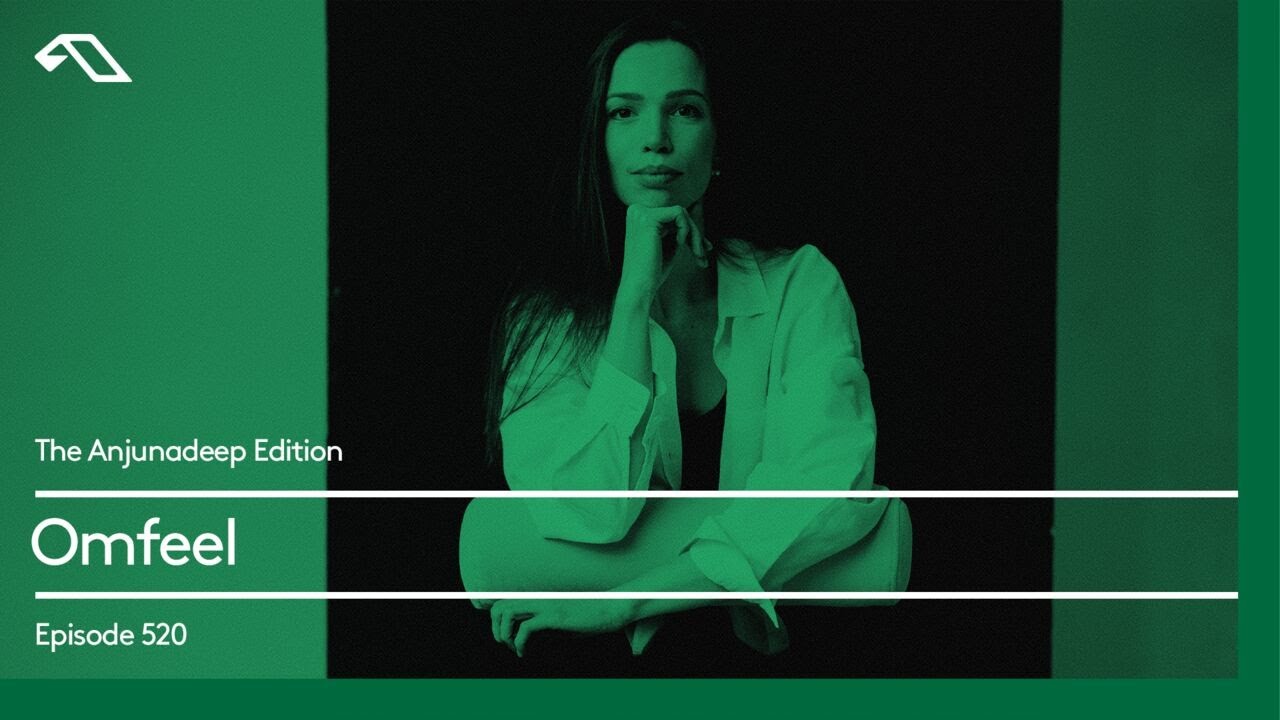 The Anjunadeep Edition 520 with Omfeel