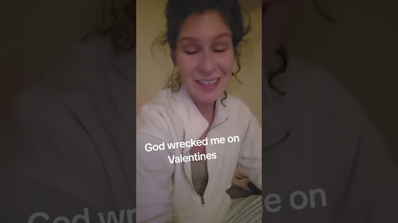 God wrecked me on Valentines 
