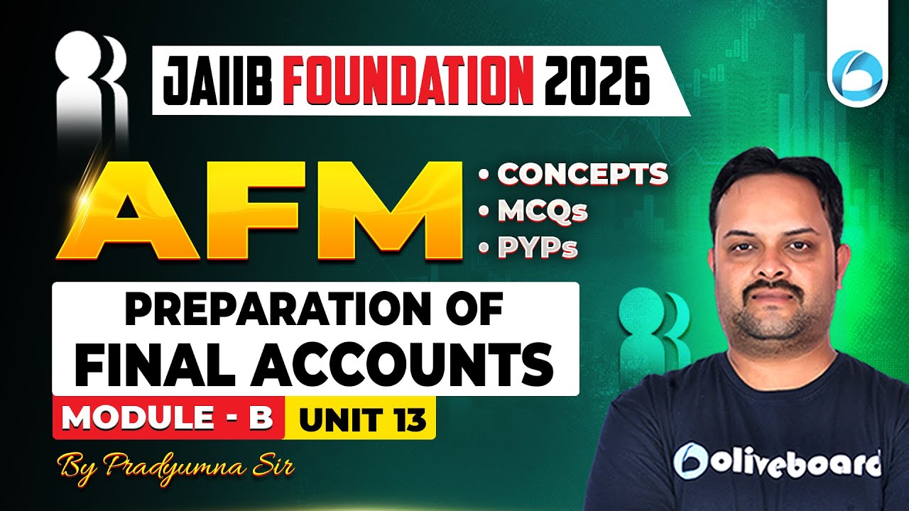 JAIIB AFM Module B Unit 13 | Preparation of Final Accounts | JAIIB Foundation 2026 | JAIIB Oliveboar