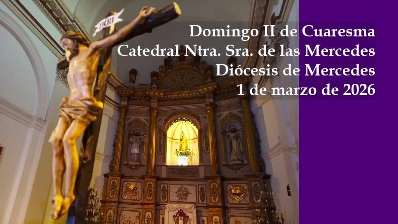 Domingo II de Cuaresma. Parroquia Catedral Mercedes, Diócesis de Mercedes