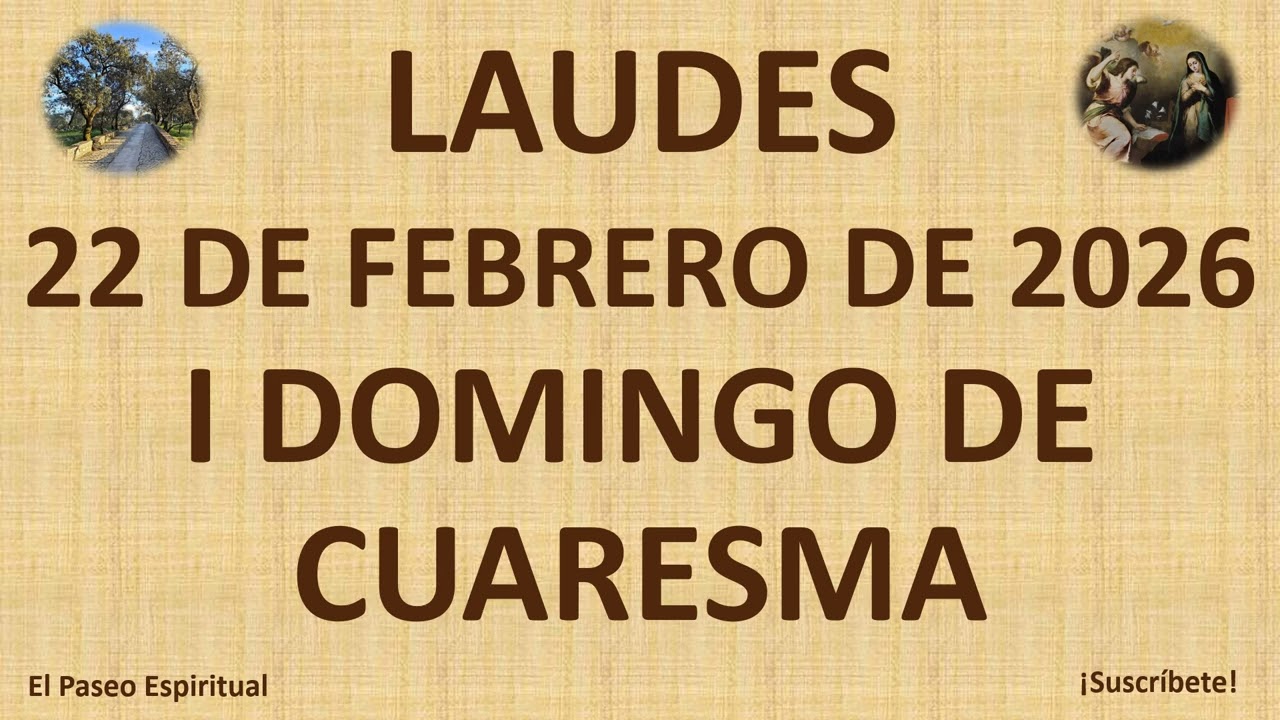 LAUDES: DOMINGO, 22 DE FEBRERO DE 2026. I DOMINGO DE CUARESMA.