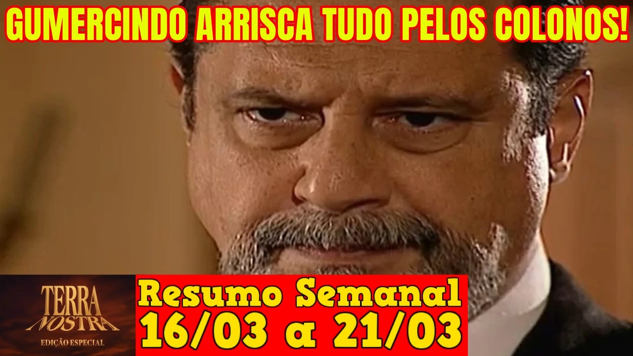 Terra Nostra - 😍 Resumo Semanal da Novela Terra Nostra de 16 a 21 de Março!