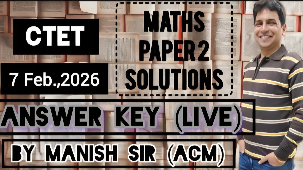 CTET 7th Feb 2026 Paper 2 - Mathematics (Solutions with Explainations)