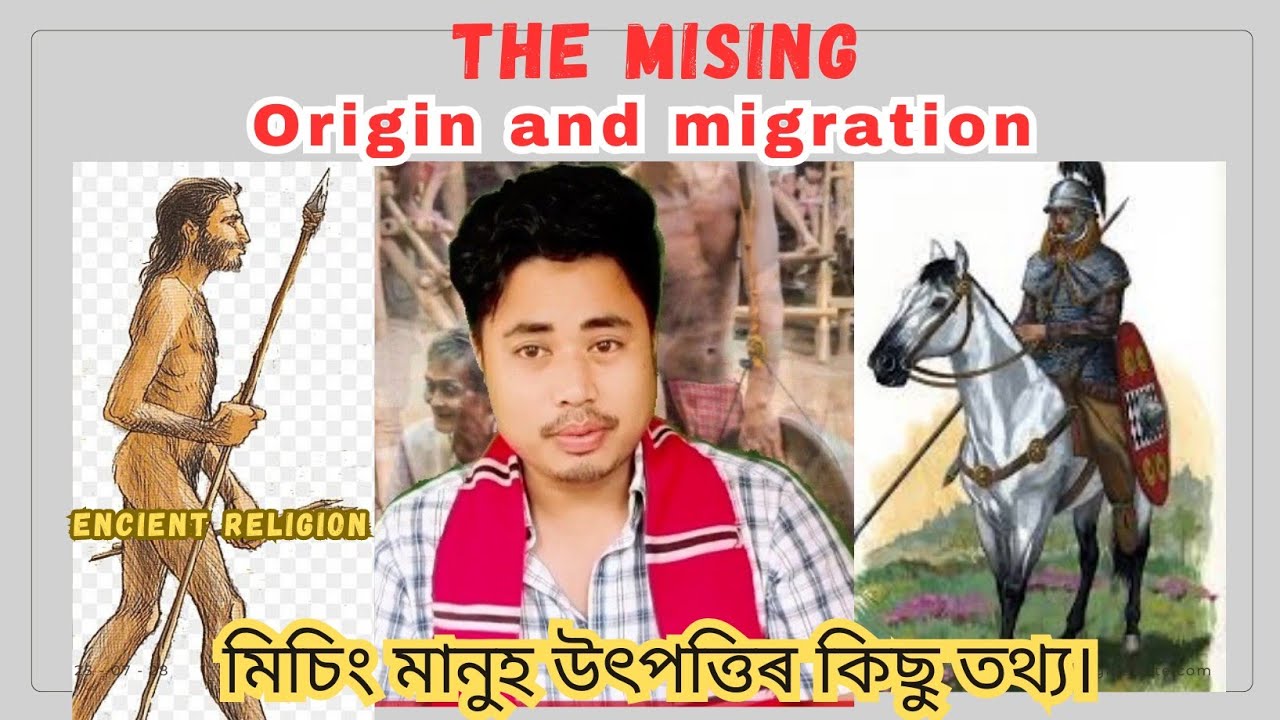 THE MISING| মিচিং সকলৰ উৎপত্তি,আৰু  প্ৰবজন।