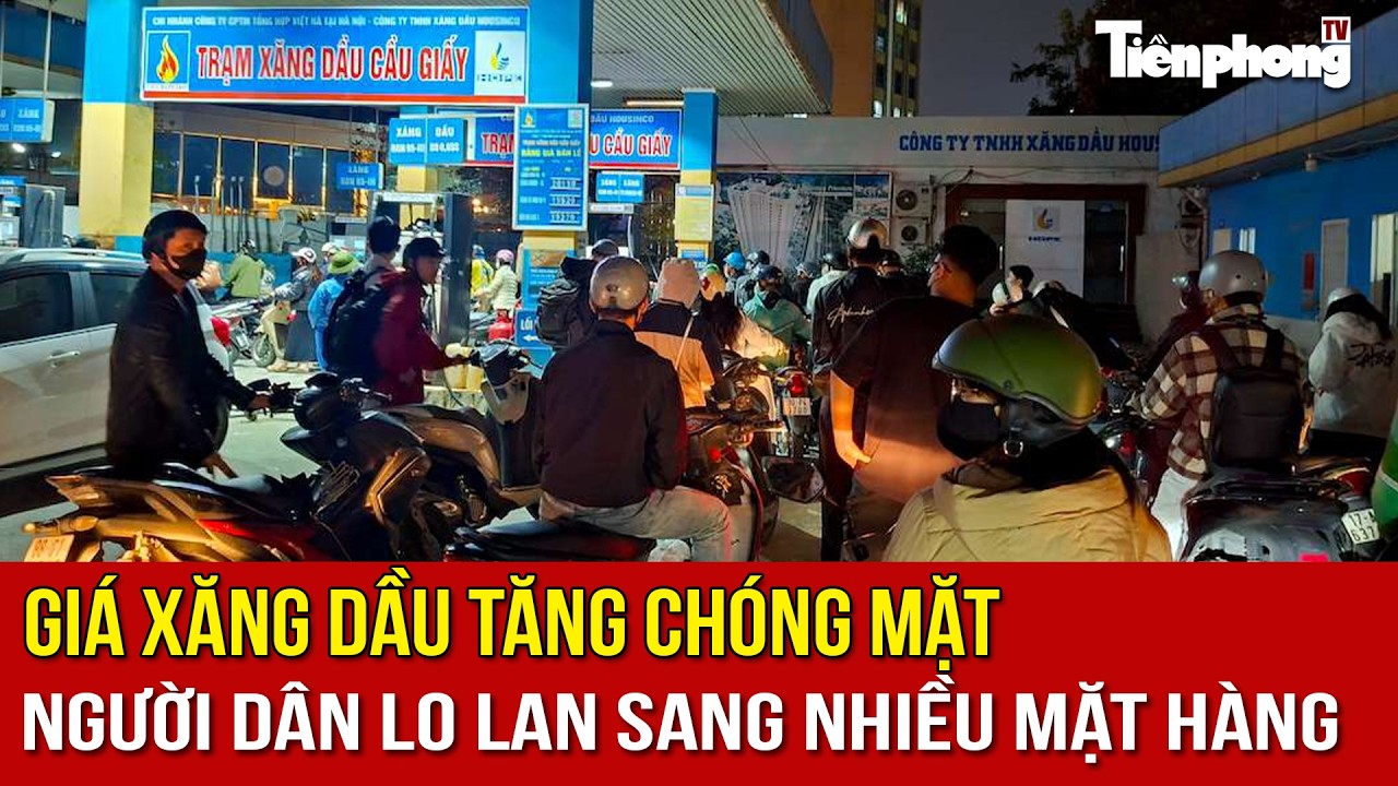 Giá xăng dầu tăng chóng mặt, người dân lo lan sang nhiều mặt hàng