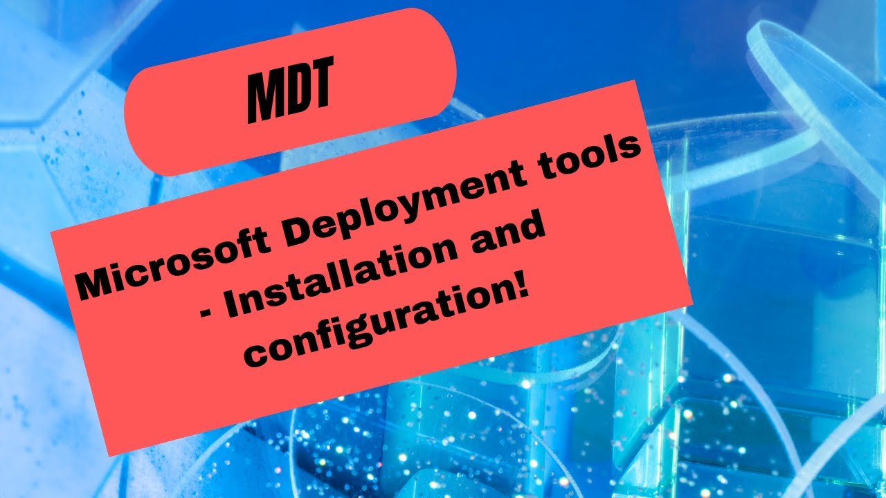 Microsoft deployment tools (MDT) Install & Configuration