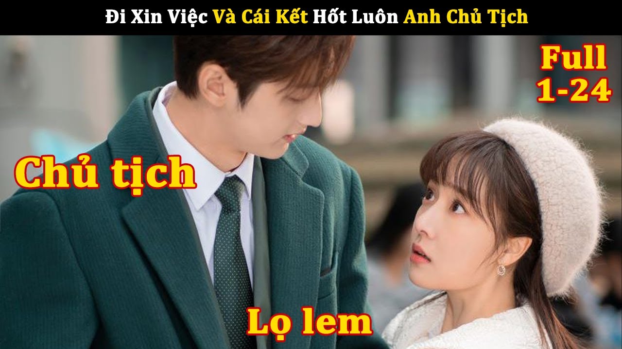 [Review Phim] Đi Xin Việc Và Cái Kết Hốt Luôn Anh Chủ Tịch | Review Phim Ngôn Tình Hay