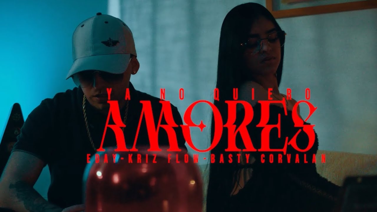 Ya No Quiero Amores - @EdayFranco x @BastyCorvalanTV x @krizflow (Video Oficial)