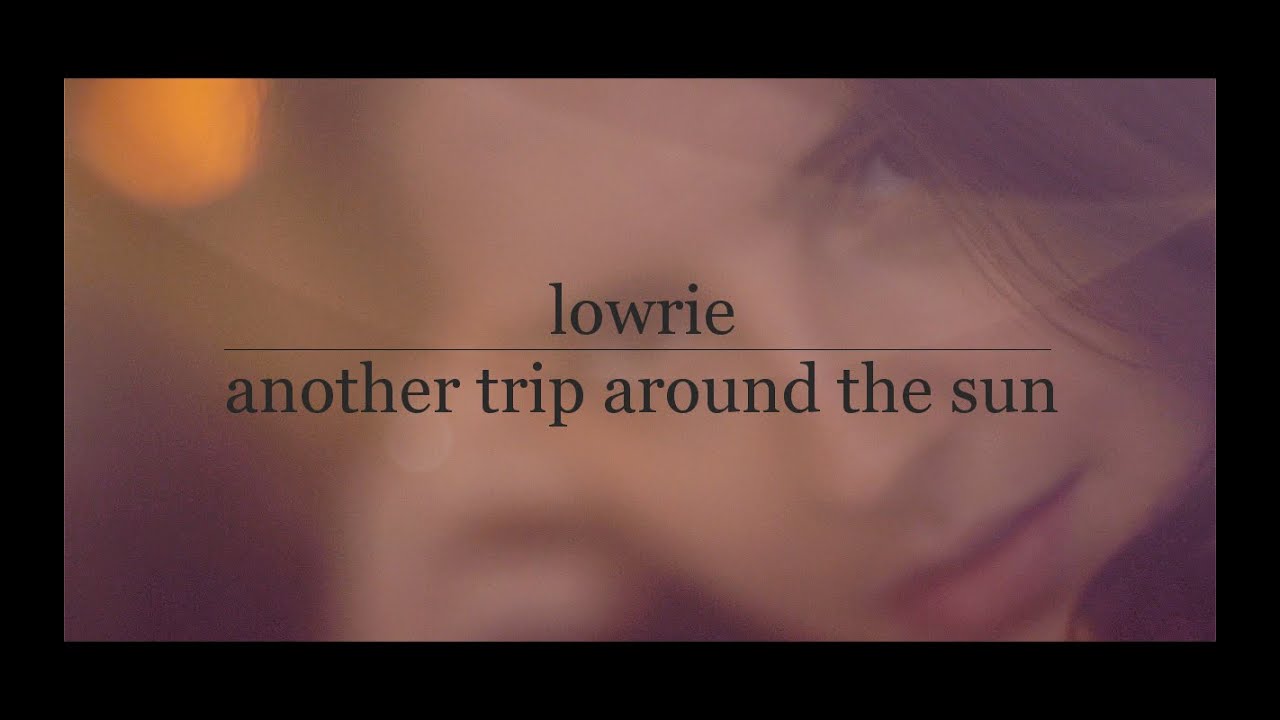 Lowrie - Another Trip Around The Sun (Music Video)