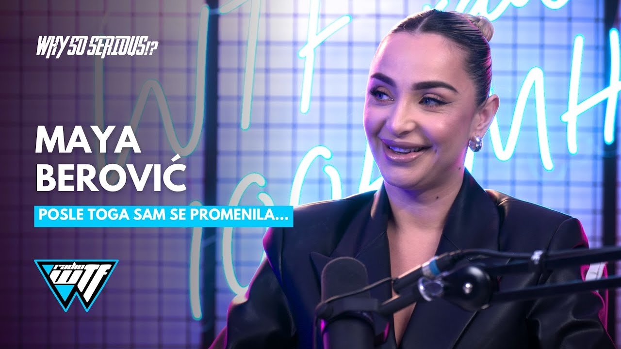 MAYA BEROVIĆ - POSLE TOGA SAM SE PROMENILA! | WHY SO SERIOUS!? [WTF RADIO]