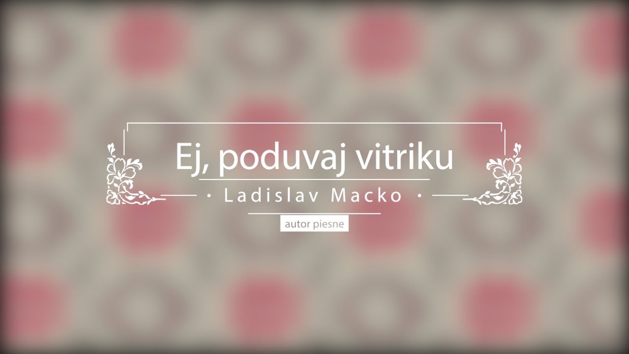 Ej, poduvaj vitriku - Ladislav Macko