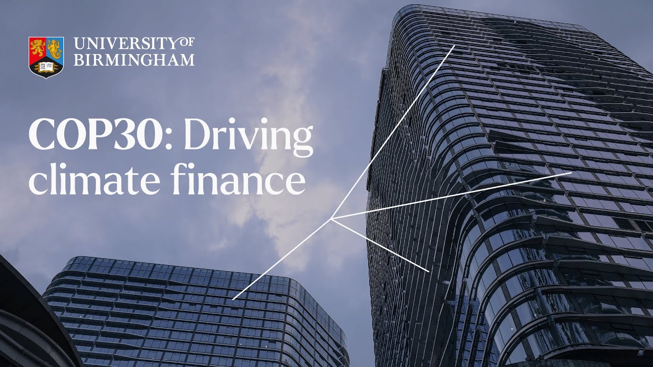 Why climate finance in essential to build a greener future | COP30 | University of Birmingham
