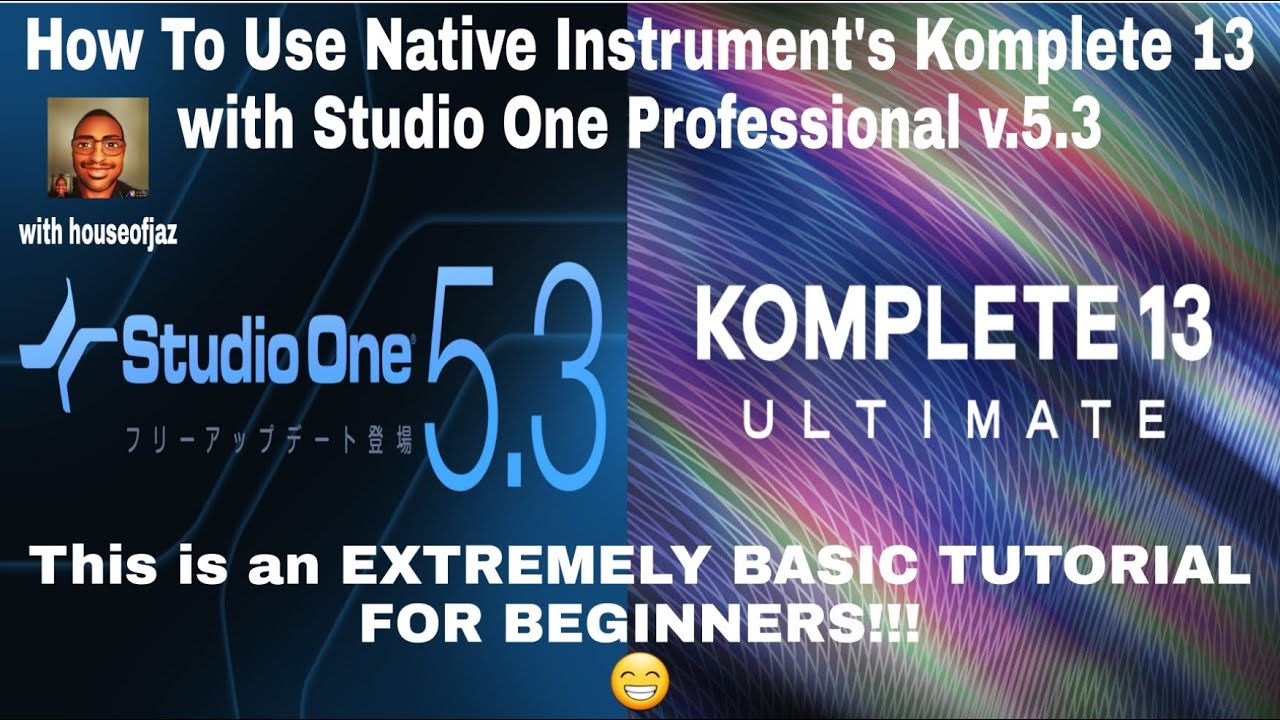 Studio One Version 5.3 & Native Instruments Komplete 13 Tutorial (VERY BASIC)