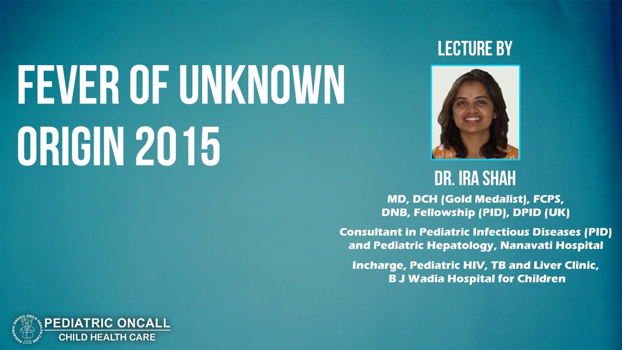 Dr Ira Shah : Fever of Unknown Origin 2015