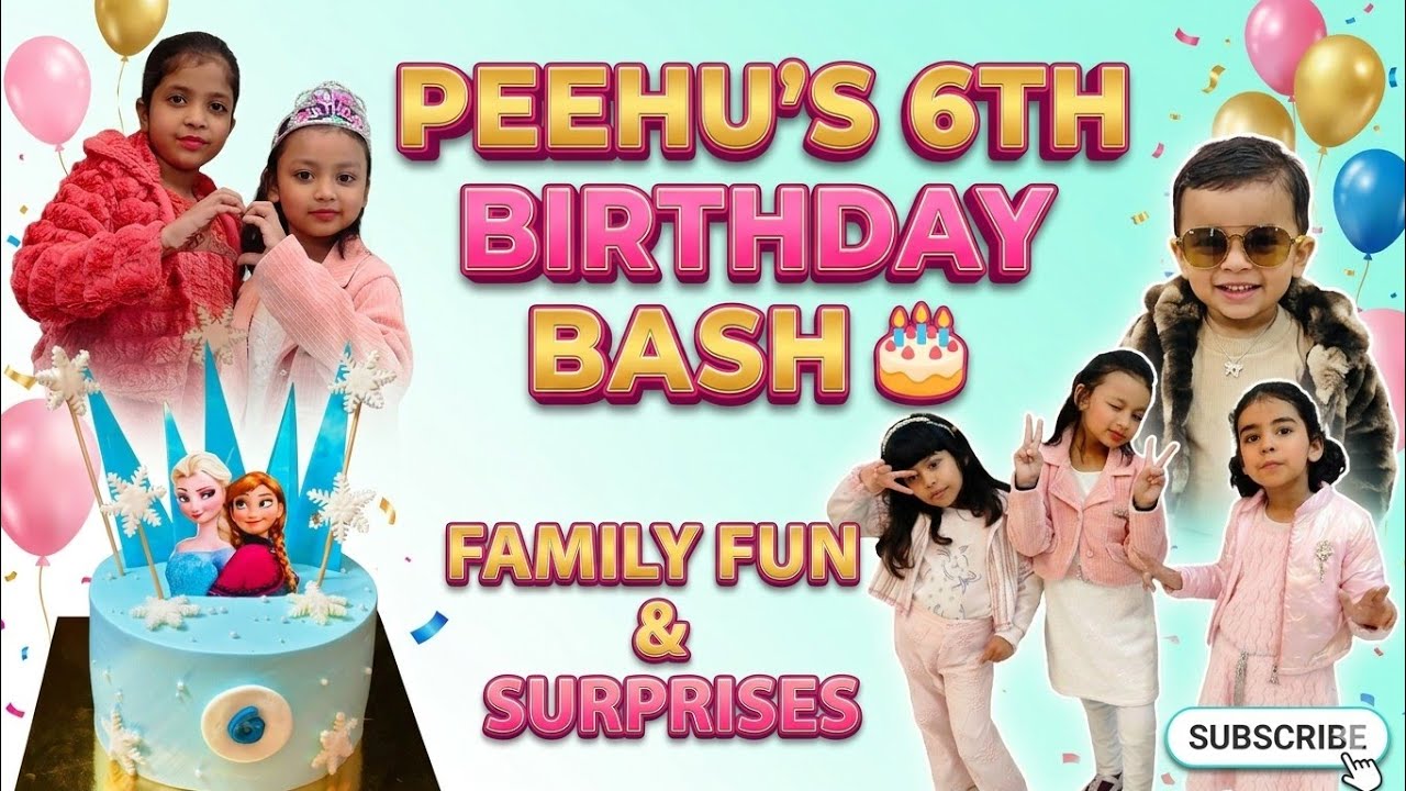 Peehu’s 6th Birthday Bash 🎂 | Family Fun & Surprises