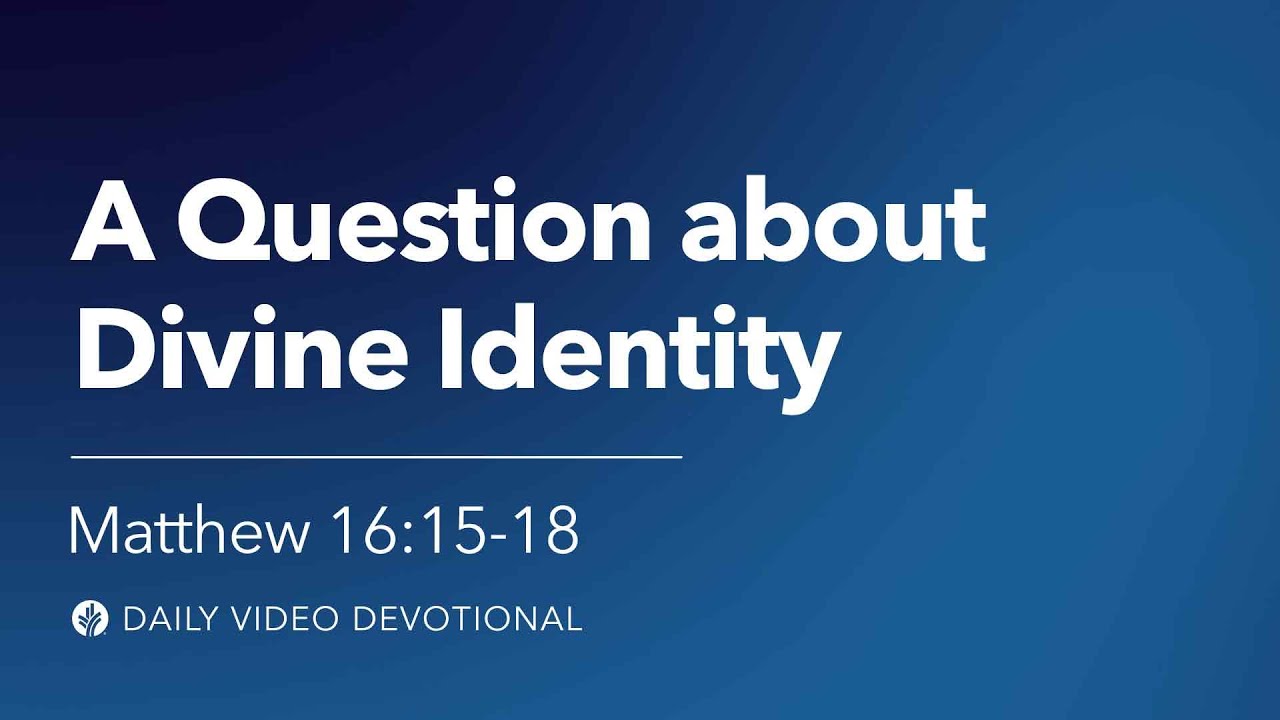 A Question About Divine Identity | Matthew 16:15&ndash;18 | Our Daily Bread Video Devotional
