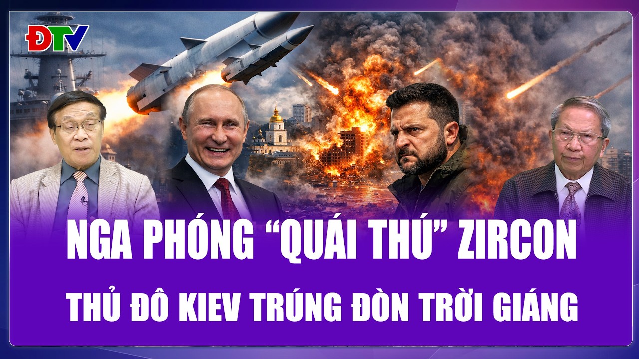 TIÊU ĐIỂM QUỐC TẾ: Nga phóng dồn dập “quái thú” Zircon, thủ đô Kiev hứng cú đánh “long trời lở đất”