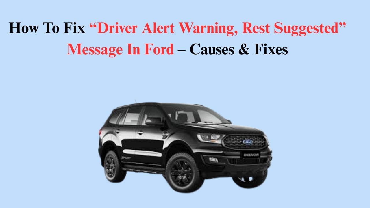 How To Fix &ldquo;Driver Alert Warning, Rest Suggested&rdquo; Message In Ford &ndash; Causes & Fixes