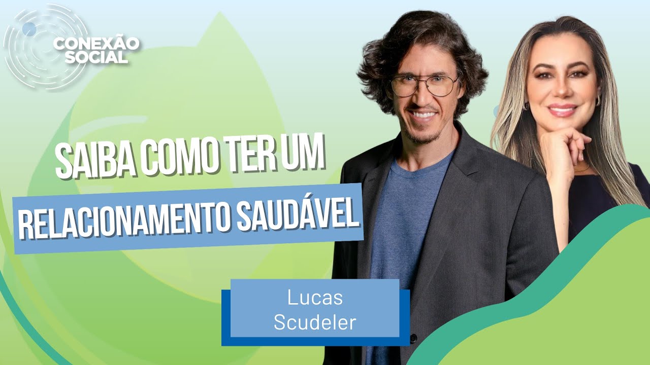 Saiba como ter um relacionamento saudável, com Lucas Scudeler