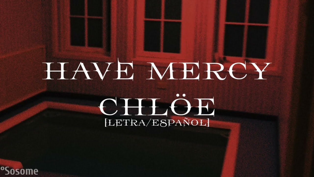 Chlöe - Have Mercy [Letra/Español]