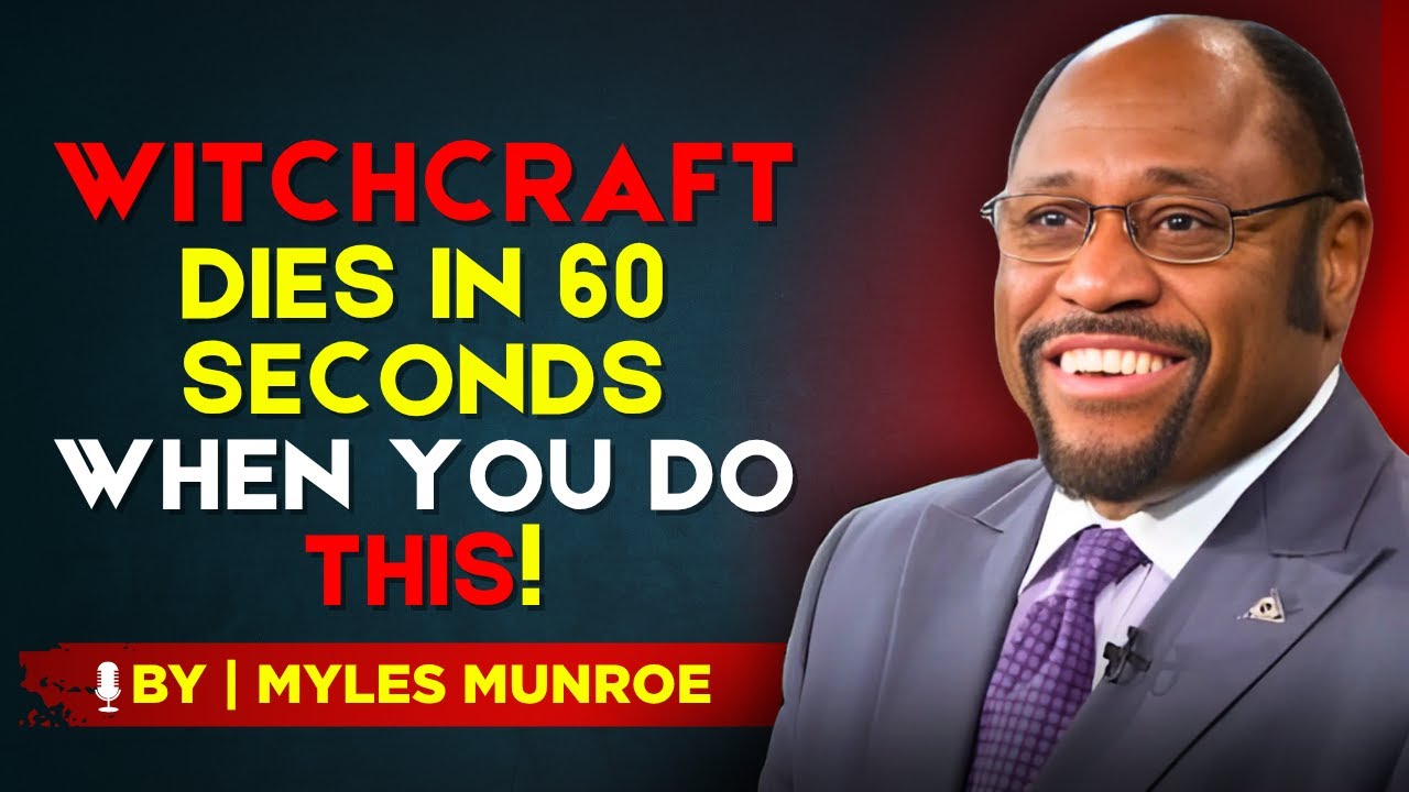 How To Make Witchcraft POWERLESS Against You In 60 Seconds &mdash; BY DR. MYLES MUNROE