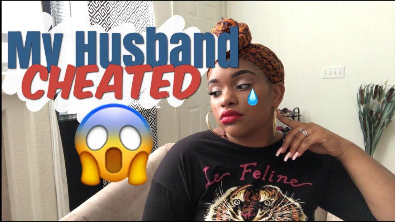 MY HUSBAND CHEATED ON ME!!