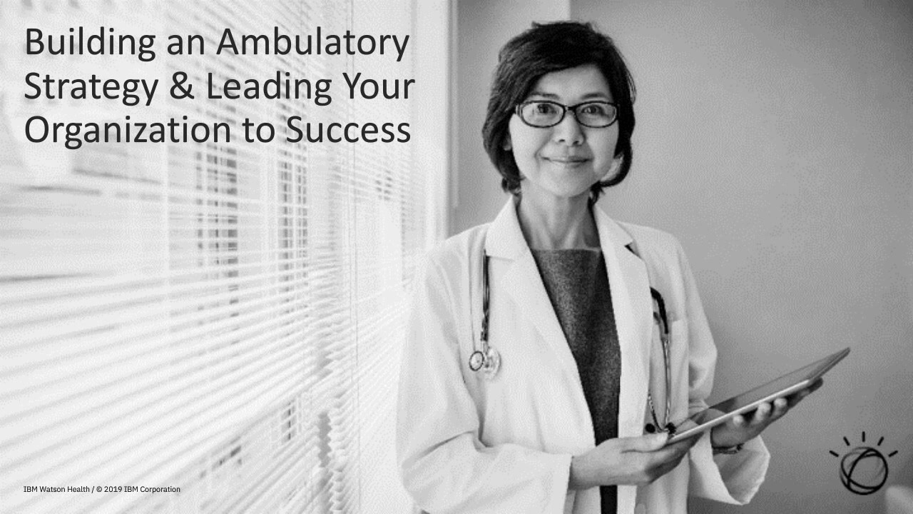 Building an Ambulatory Strategy and Plan to Lead Your Organization to Success