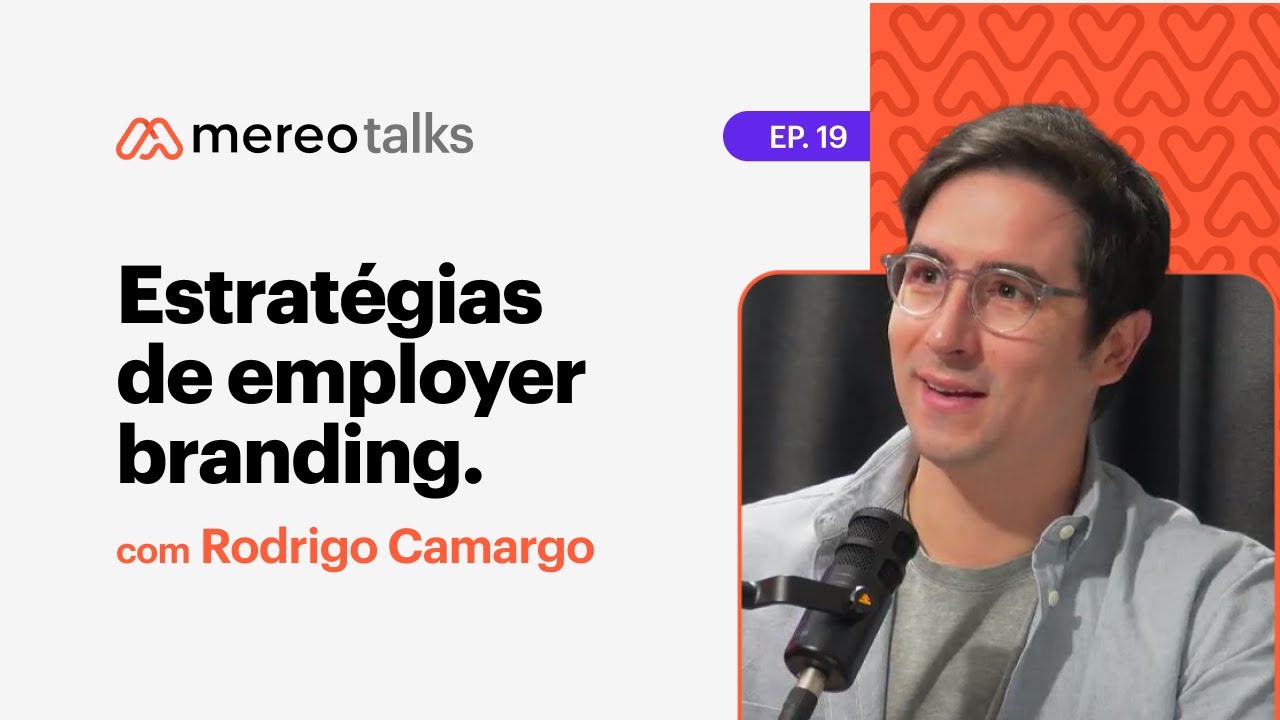 ESTRAT&Eacute;GIAS DE EMPLOYER BRANDING - MEREO TALKS com Rodrigo Camargo #19