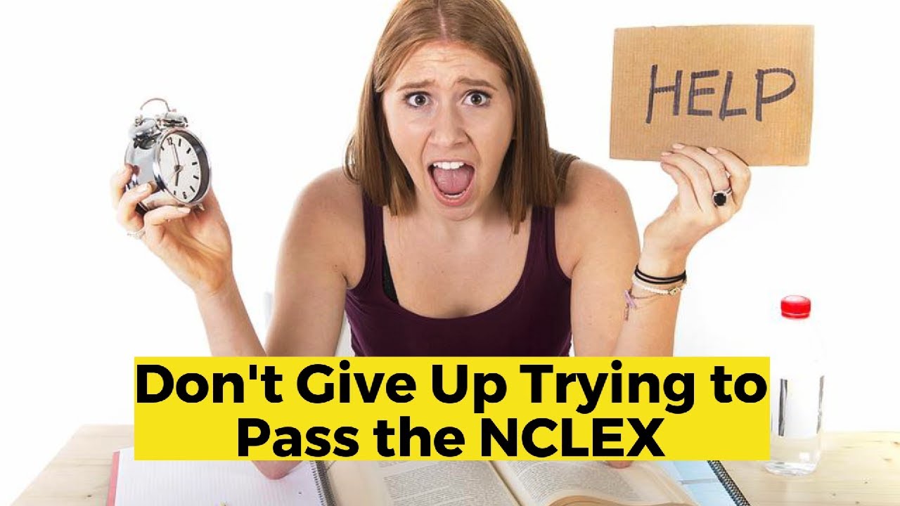 Don't Give Up on Trying to Pass the NCLEX