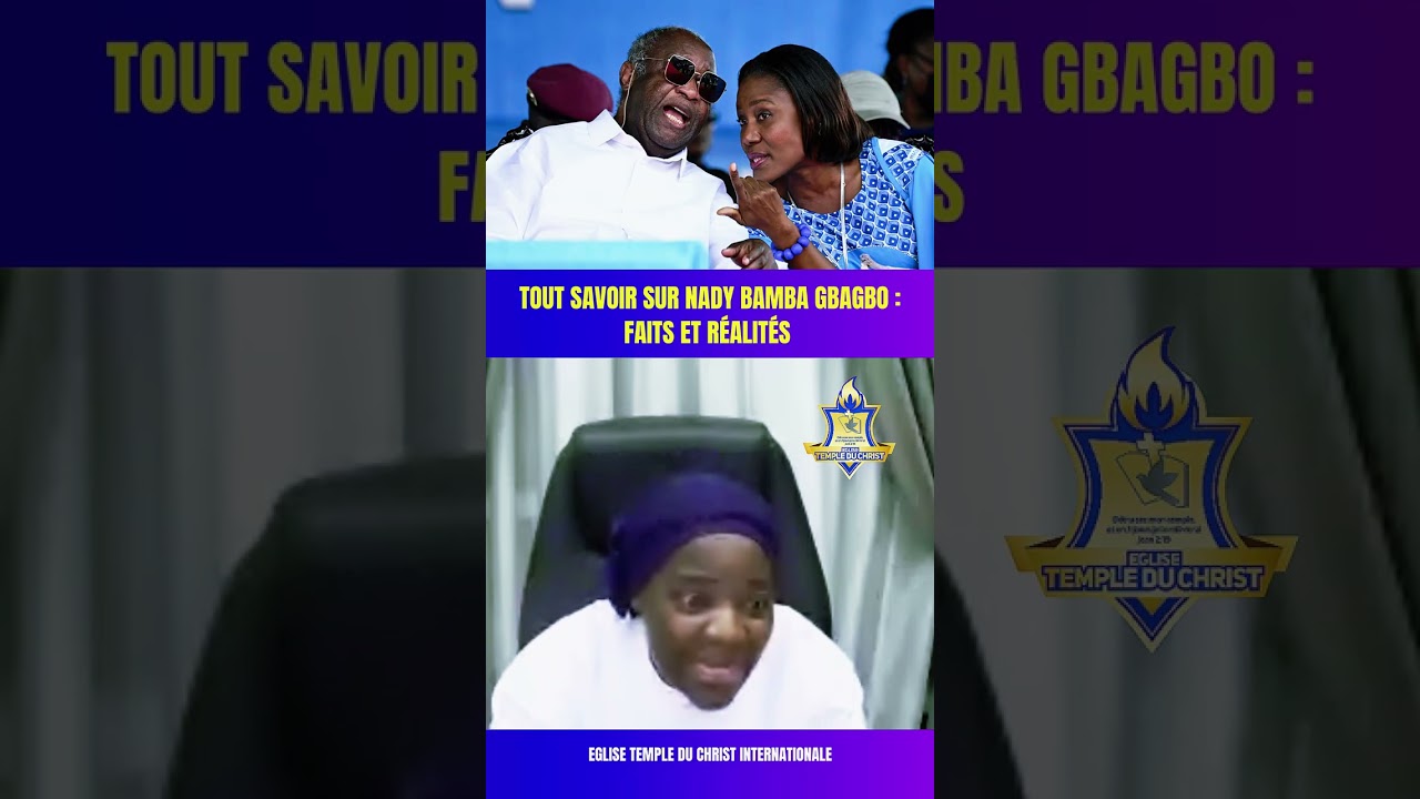 Tout savoir sur Nady Bamba Gbagbo : faits et r&eacute;alit&eacute;s