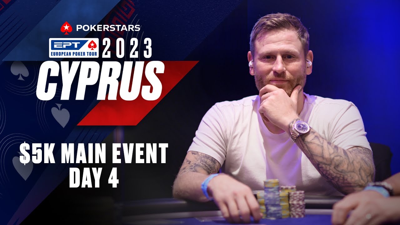 EPT CYPRUS 2023 LIVESTREAM: $5K MAIN EVENT - DAY 4 &spades;️ PokerStars