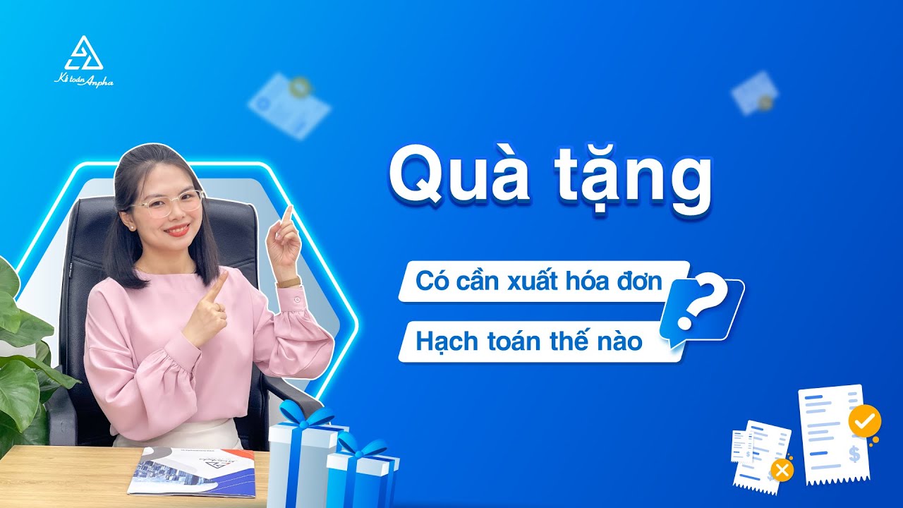 Cách hạch toán & xuất hóa đơn quà tặng cho nhân viên dịp lễ tết, Trung thu, cuối năm | Kế toán Anpha