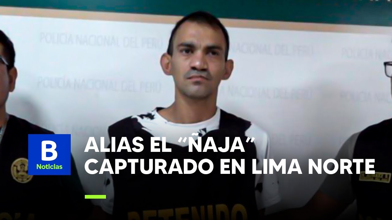 PNP DA DETALLES DE LA CAPTURA DEL 