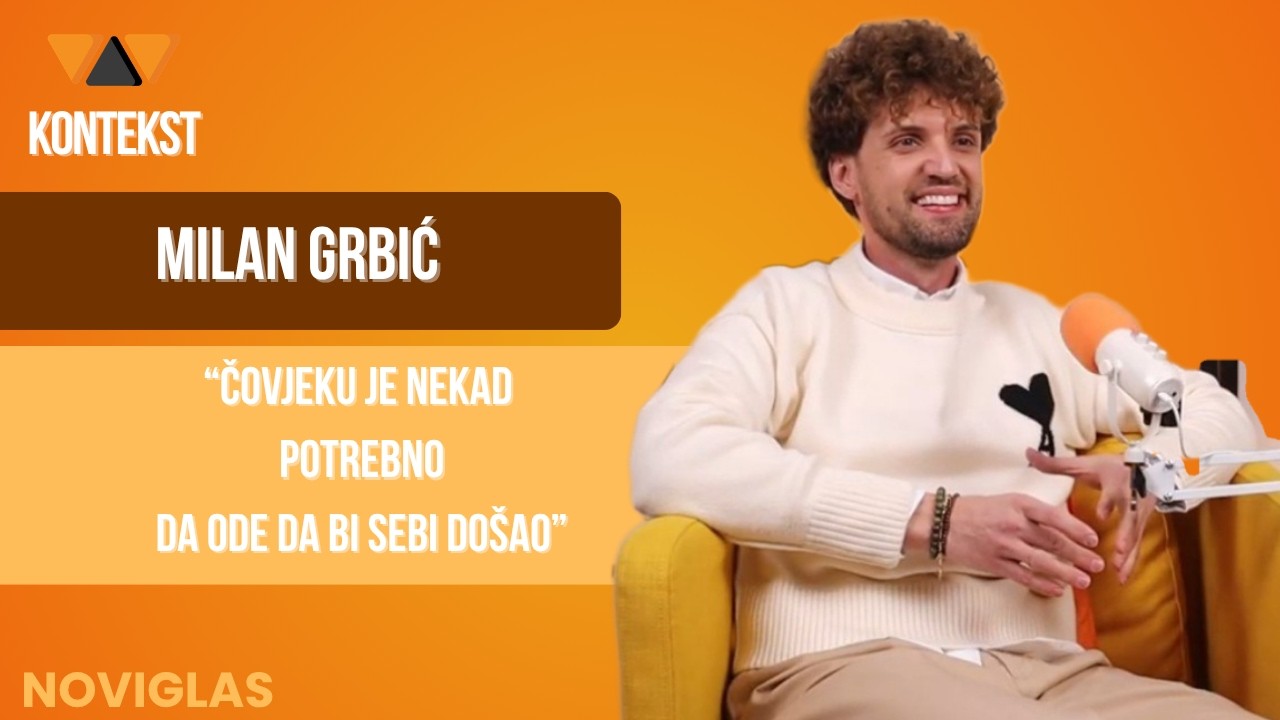 Kontekst E05 | Milan Grbić:  &bdquo;Čovjeku je ponekad potrebno da ode da bi sebi do&scaron;ao&ldquo;