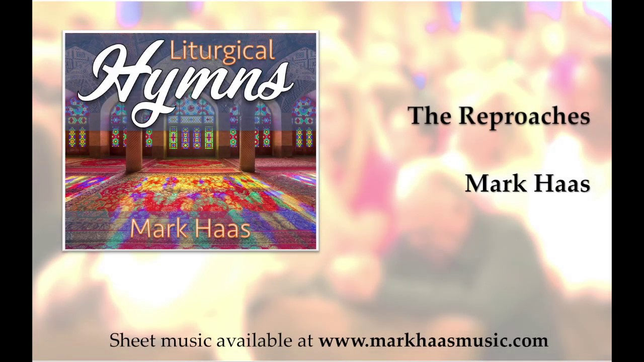 The Reproaches (Hymn by Mark Haas)