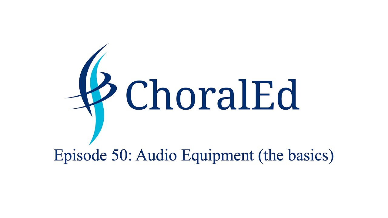 ChoralEd, Episode 50: Audio Equipment (the basics)
