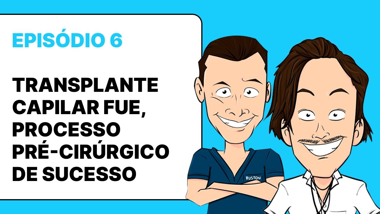 [T1-EP.6] TRANSPLANTE CAPILAR FUE - PROCESSO PRÉ-CIRÚRGICO DE SUCESSO