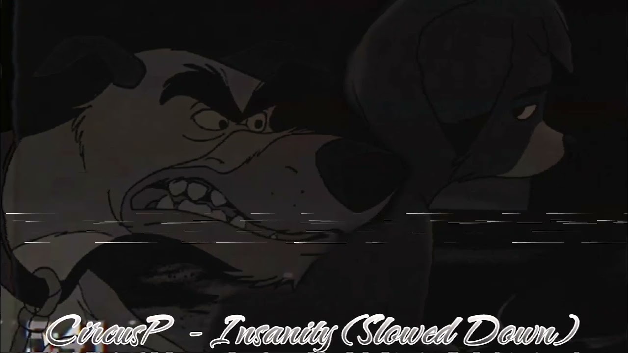 CircusP - Insanity (Slowed Down)
